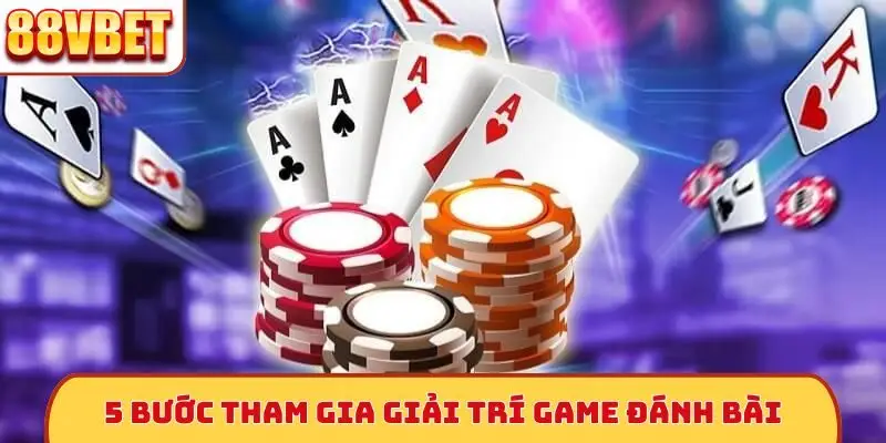 5 bước tham gia giải trí game đánh bài