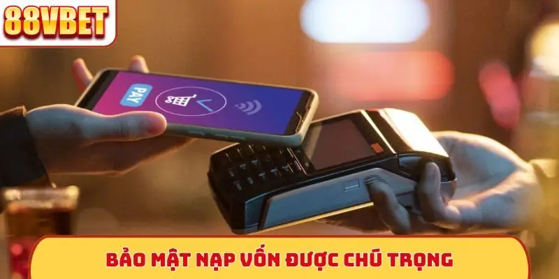 Bảo mật nạp vốn được chú trọng