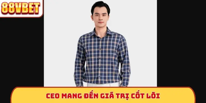 CEO mang đến giá trị cốt lõi