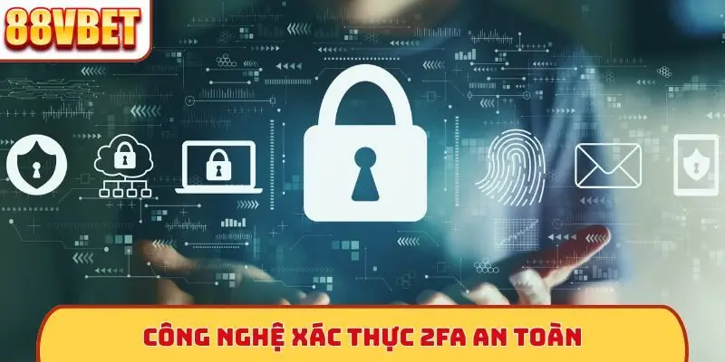 Công nghệ xác thực 2FA an toàn