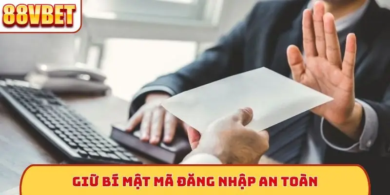 Giữ bí mật mã đăng nhập an toàn