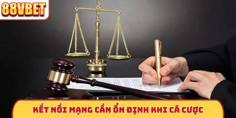 Kết nối mạng cần ổn định khi cá cược