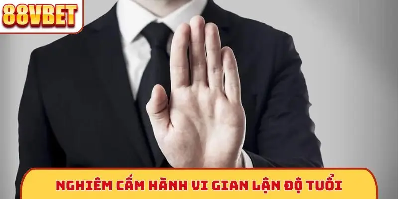 Nghiêm cấm hành vi gian lận độ tuổi