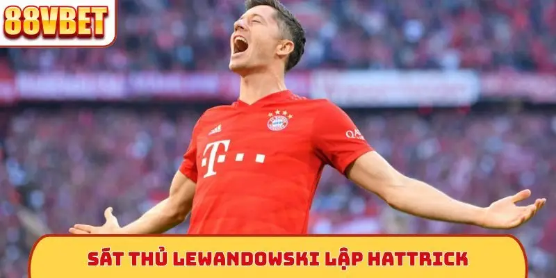 Sát thủ Lewandowski lập hattrick