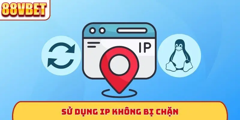 Sử dụng IP không bị chặn