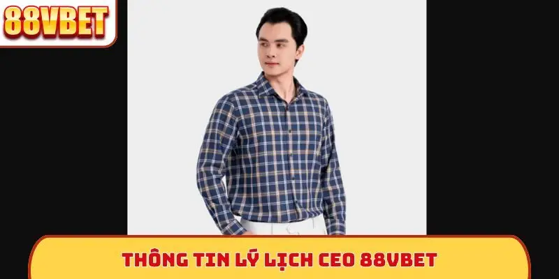 Thông tin lý lịch CEO 88VBet
