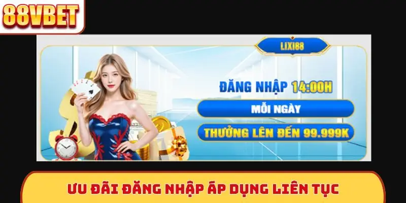 Ưu đãi đăng nhập áp dụng liên tục